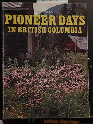 Seller image for Pioneer Days in British Columbia, Volume Four for sale by Mad Hatter Bookstore