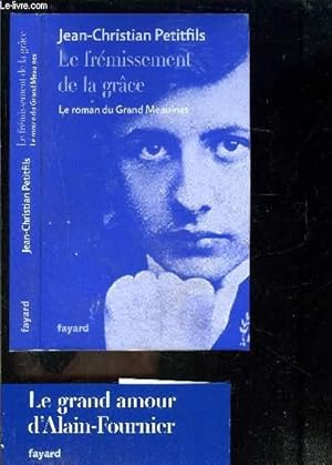 Bild des Verkufers fr LE FREMISSEMENT DE LA GRACE- LE ROMAN DU GRAND MEAULNES zum Verkauf von Le-Livre