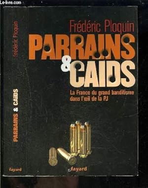 Image du vendeur pour PARRAINS ET CAIDS- LA FRANCE DU GRAND BANDITISME DANS L OEIL DE LA PJ mis en vente par Le-Livre