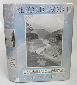 Immagine del venditore per Beyond the Rockies; Three Thousand Miles by Trail and Canoe Through Little Known British Columbia venduto da Aquila Books(Cameron Treleaven) ABAC