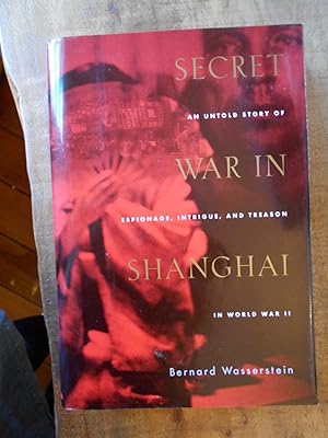 SECRET WAR IN SHANGHAI: An Untold Story of Espionage, Intrigue, and Treason in World War II