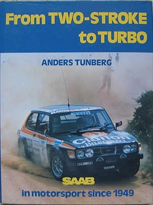 Imagen del vendedor de From Two-Stroke to Turbo - Saab in Motorsport since 1949 a la venta por Brian P. Martin Antiquarian and Collectors' Books