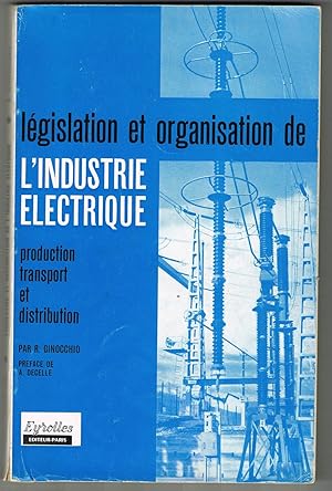 Législation et organisation de l'industrie électrique. Production, transport et distribution