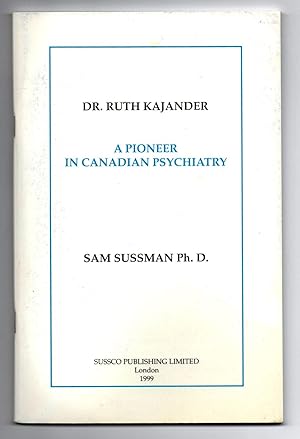 Dr. Ruth Kajander: A Pioneer in Canadian Psychiatry. In Conversation with Sam Sussman Ph.D.