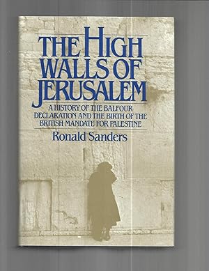 Imagen del vendedor de THE HIGH WALLS OF JERUSALEM: A History Of The Balfour Declaration And The Birth Of The British Mandate For Palestine a la venta por Chris Fessler, Bookseller