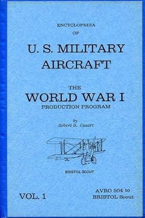 Bild des Verkufers fr Encyclopedia of U. S. Military Aircraft - The World War I Production Program, Volume 1 Avro 504 to Bristol Scout zum Verkauf von Antiquariat Lindbergh