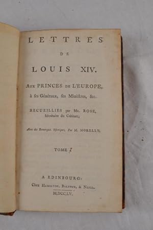 Lettres de Louis XIV. Aux princes de L'Europe, a ses generaux, ses ministres, etc. Recueillies pa...