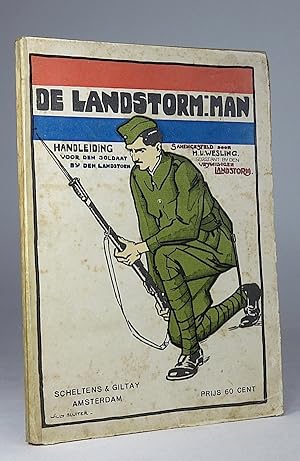 De landstorm-man. Handleiding voor den soldaat bij de landstorm, zoowel vrijwillig als verplicht ...