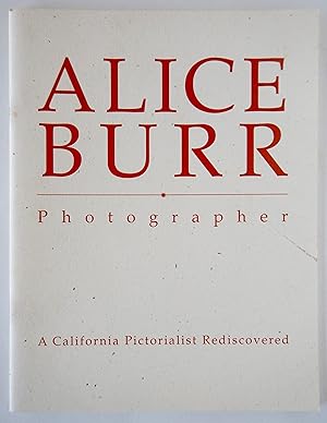 Imagen del vendedor de Alice Burr: Photographer: A California Pictorialist Rediscovered a la venta por Martin Kaukas Books