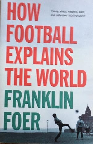 Imagen del vendedor de How Football Explains the World: An Unlikely Theory of Globalization a la venta por Artful Dodger Books