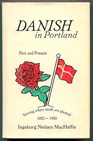 Danish in Portland Past and Present: Serving where seeds are planted 1882-1982