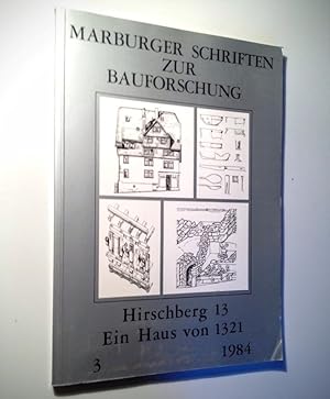 Marburger Schriften zur Bauforschung. Hirschberg 13. Ein Haus von 1321.