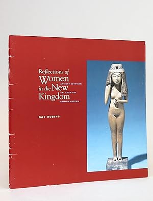 Bild des Verkufers fr Reflections of Women in the New Kingdom: Ancient Egyptian Art from The British Museum. zum Verkauf von Librarium of The Hague