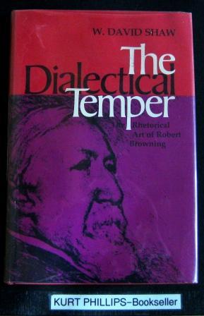The Dialectical Temper: The Retorical Art of Robert Browning