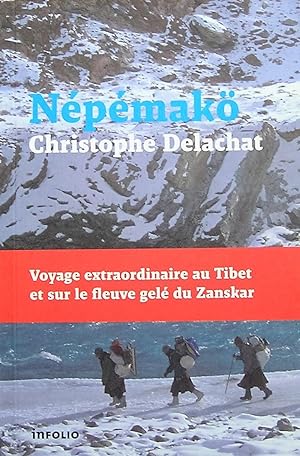 Nepemakö : Voyage extraordinaire au Tibet et sur le fleuve gelé du Zanskar