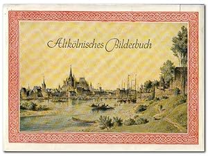 Altkölnisches Bilderbuch.(Eine nachdenkliche Wanderung durch Zeiten und Räume)