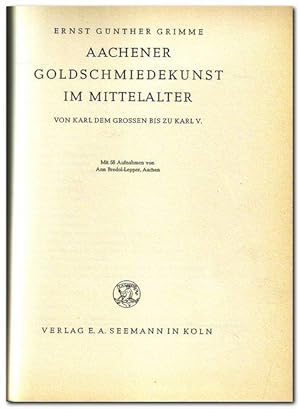 Aachener Goldschmiedekunst im Mittelalter (Von Karl dem Großen bis zu Karl V) -1957-