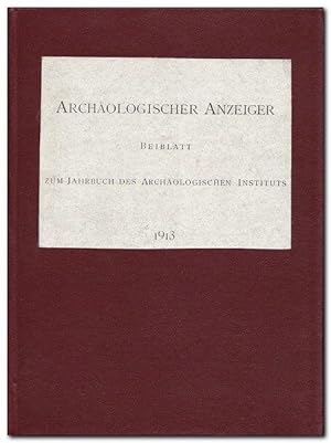 Archäologischer Anzeiger. - Beiblatt zum Jahrbuch des Archäologischen Instituts 1913 -