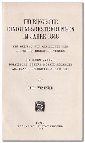 Thüringische Einigungsbestrebungen im Jahre 1848 (Ein Beitrag zur Geschichte der deutschen Einhei...