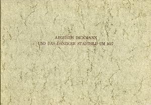 Aegidius Dickmann und das Danziger Stadtbild um 1617 (Als Festgabe zum 65. Geburtstag von Dr. phi...