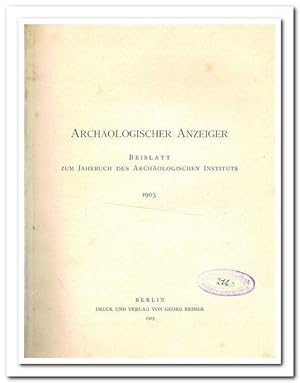 Archäologischer Anzeiger. - Beiblatt zum Jahrbuch des Archäologischen Instituts 1903 -