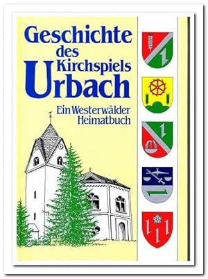 Bild des Verkufers fr Geschichte des Kirchspiels Urbach (Ein Westerwlder Heimatbuch. Im Auftrage der Kirchspielvertretung Urbach) zum Verkauf von Libro-Colonia (Preise inkl. MwSt.)