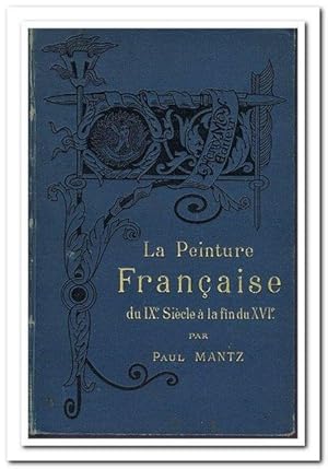 La Peinture francaise du IXe Siecle a la fin du XVIe