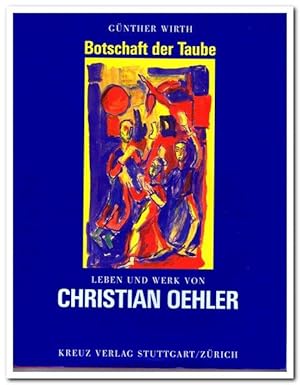 Bild des Verkufers fr Botschaft der Taube (Leben und Werk von Christian Oehler) zum Verkauf von Libro-Colonia (Preise inkl. MwSt.)