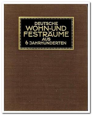Deutsche Wohn & Festräume aus sechs Jahrhunderten (Bauformen-Bibliothek Band 6 - 1912)