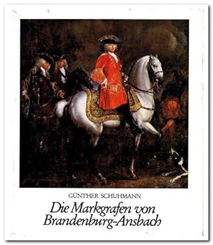 Die Markgrafen von Brandenburg-Ansbach (Eine Bilddokumentation zur Geschichte der Hohenzollern in...