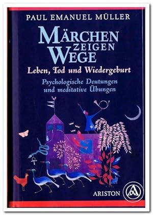 Märchen zeigen Wege (Leben, Tod und Wiedergeburt) - Psychologische Deutungen und meditative Übung...