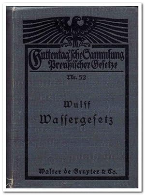 Wassergesetz vom 7. April 1913 (Mit Einleitung, Erläuterungen und Sachregister bearbeitet von Geo...