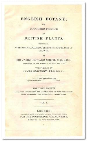 ENGLISH BOTANY OR COLOURED FIGURES OF BRITISH PLANTS WITH THEIR ESSENTIAL CHARACTERS, SYNONYMS, A...