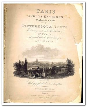 Paris and its environs, displayed in a series of two hundred Picturesque Views, from original dra...