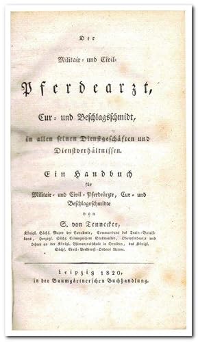 Bild des Verkufers fr Der Militair- und Civil- Pferdearzt, Cur- und Beschlagsschmidt, in allen seinen Dienstgeschften und Dienstverhltnissen. Ein Handbuch fr Militair- und Civil- Pferderzte, Cur- und Beschlagsschmidte (Originalausgabe 1820) / Unterricht in der thierrztlichen Klinik oder Anweisung zur Ausbung der thierrztlichen Praxis (Originalausgabe 1821) zum Verkauf von Libro-Colonia (Preise inkl. MwSt.)