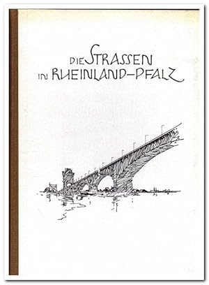 Die Strassen in Rheinland-Pfalz., Ein Überblick über die Leistungen im Straßen- und Brückenbau se...