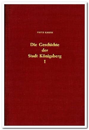 Die Geschichte der Stadt Königsberg in Preussen (Nur 1. Band: Von der Gründung der Stadt bis zum ...
