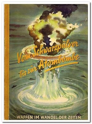 Vom Schwarzpulver bis zur Atombombe (Waffen im Wandel der Zeiten) - Sammelbilderalbum 1953 -