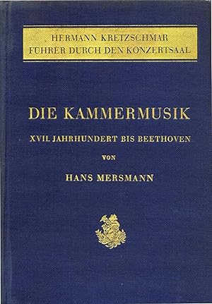 Die Kammermusik. XVII Jahrhundert bis Beethoven. Führer durch den Konzertsaal begonnen von Herman...