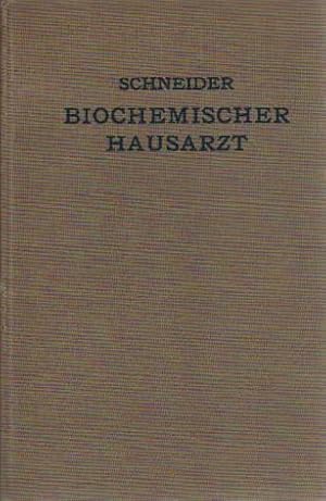 Biochemischer Hausarzt (Die Behandlung der Kranken nach den Grundsätzen der Biochemie und der Hyg...