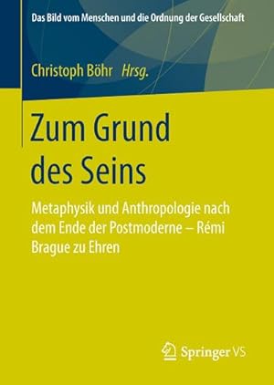 Bild des Verkufers fr Zum Grund des Seins : Metaphysik und Anthropologie nach dem Ende der Postmoderne  Rmi Brague zu Ehren zum Verkauf von AHA-BUCH GmbH