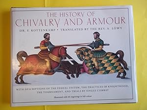 Image du vendeur pour The History of Chivalry and Armour. With Descriptions of the Feudal System. mis en vente par Carmarthenshire Rare Books