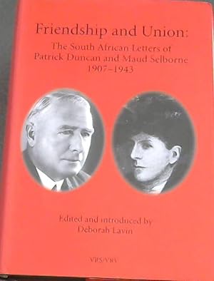 Seller image for Friendship and Union: The South African Letters of Patrick Duncan and Maud Selborne, 1907-1943 (Van Riebeek Society 2nd Series No. 41) for sale by Chapter 1