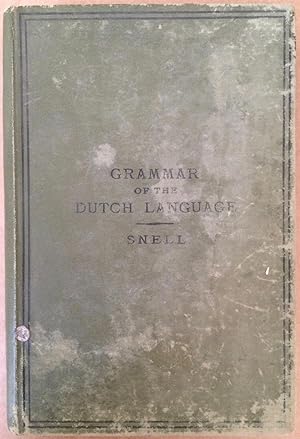 A grammar of the Dutch language, based on the works of van Dale and de Groot, and largely illustr...