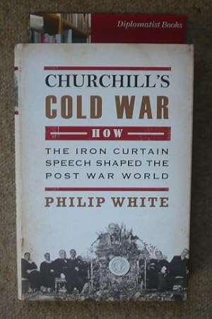 Seller image for Churchill's Cold War: The 'Iron Curtain' Speech That Shaped the Postwar World for sale by Diplomatist Books