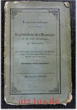 Immagine del venditore per Considrations Sur Les Causes De La Grandeur Des Romains Et De Leur Dcadence par Montesquieu : Mit erklrenden Anmerkungen und Hinweisungen auf die Sprachlehren von Hirzel und Franceson von Heinrich Otto Grashof. venduto da art4us - Antiquariat