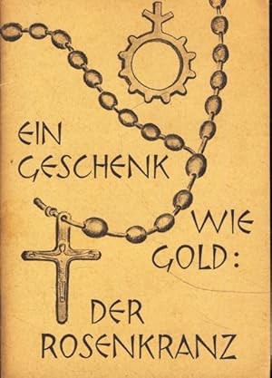 Ein Geschenk wie Gold : Der Rosenkranz ;.