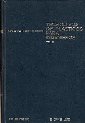TECNOLOGÍA DE PLÁSTICOS PARA INGENIEROS. Manual del Ingeniero Técnico Vol. IV