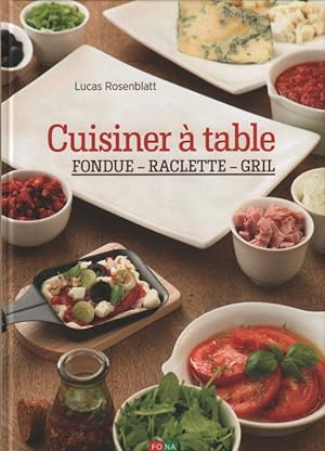 Bild des Verkufers fr Cuisiner  table Fondue - Raclette - Gril zum Verkauf von Leipziger Antiquariat