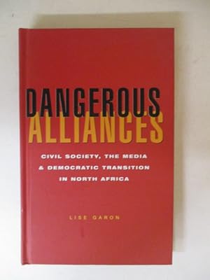 Imagen del vendedor de Dangerous Alliances: Civil Society, the Media and Democratic Transition in North Africa a la venta por GREENSLEEVES BOOKS